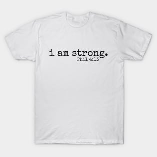 I am strong // Phil 4:13 T-Shirt